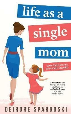 Life as a Single Mom - Deirdre Sparboski - cover