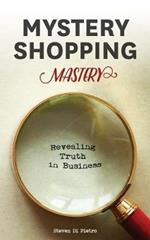 Mystery Shopping Mastery: Revealing Truth in Business