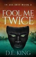 Fool Me Twice - D E King - cover