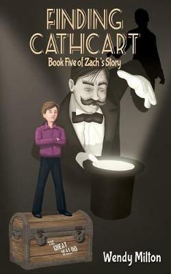 Finding Cathcart: Book Five of Zach's Story (Second Edition) - Wendy Milton - cover