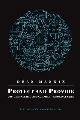 Protect and Provide: Customer-Centric (and Compliant) Insurance Sales - Dean Mannix - cover