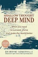 Shallow Thought, Deep Mind: What you need to succeed, thrive and make the world better - Wayne Somerville - cover