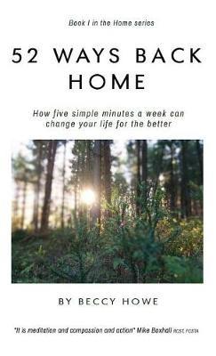 52 ways back home: How five simple minutes a week can change your life for the better - Beccy Howe - cover