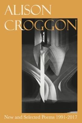 New and Selected Poems 1991-2017 - Alison Croggon - cover
