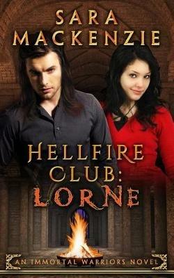 Hellfire Club: Lorne: An Immortal Warriors Novel - Sara MacKenzie - cover