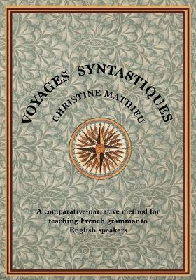 Voyages Syntastiques: A comparative-narrative method for teaching French to English speakers - Christine Mathieu - cover