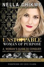The Unstoppable Woman Of Purpose: A Woman's Guide to Conquer Life and Business with Confidence and Certainty