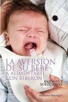 La Aversion de su Bebe a Alimentarse con Biberon: Razones Y Soluciones