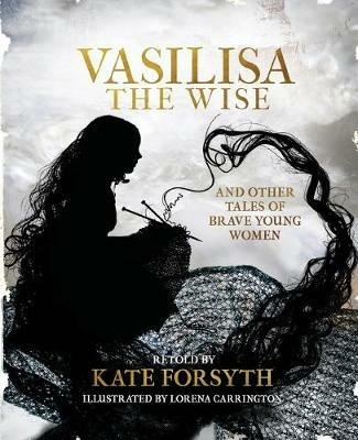 Vasilisa the Wise and other tales of brave young women - Kate Forsyth - cover