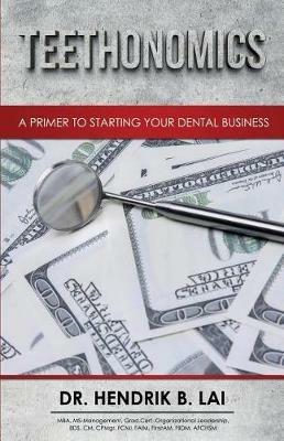 Teethonomics: A Primer to Starting Your Dental Business - Hendrik Bryan Lai - cover