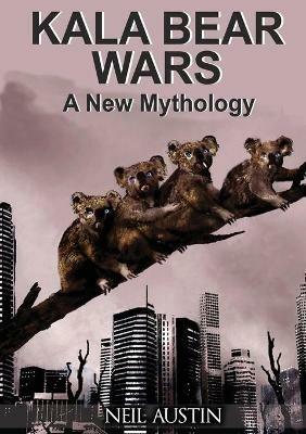 Kala Bear Wars: A New Mythology - Neil Austin - cover