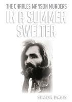 In A Summer Swelter: The Charles Manson Murders - Simon Davis - cover