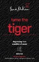 Tame the Tiger: Negotiating from a Position of Power: Book 1: - Leonie Mckeon - cover