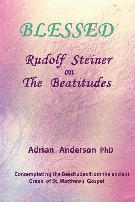 Blessed: Rudolf Steiner on The Beatitudes - Adrian Anderson - cover