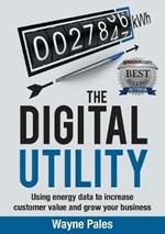 The Digital Utility: Using Energy Data to Increase Customer Value and Grow Your Business