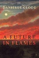 A Future in Flames - Danielle Clode - cover