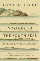 Voyages to the South Seas: In Search of Terres Australes - Danielle Clode - cover