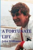 A Fortunate Life - John Williams,Christopher J Williams - cover
