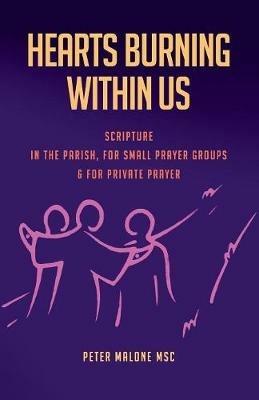 Hearts Burning Within Us: Scripture in the Parish, for Small Prayer Groups and for Private Prayer - Peter Malone Msc - cover