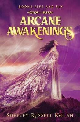 Arcane Awakenings Books Five and Six - Shelley Russell Nolan - cover