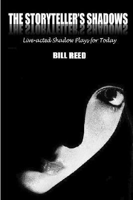 The Storyteller's Shadows: Live-acted shadow plays for today - Bill Reed - cover