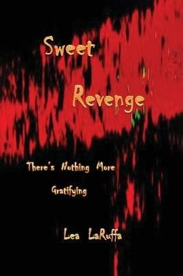 Sweet Revenge: There's nothing more Gratifying - Lea Laruffa - cover