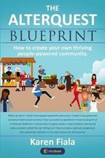 The Alterquest Blueprint: How to create your own thriving people-powered community.