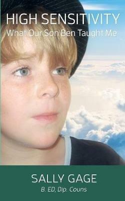 High Sensitivity: What Our Son Ben Taught Me - Sally Gage - cover
