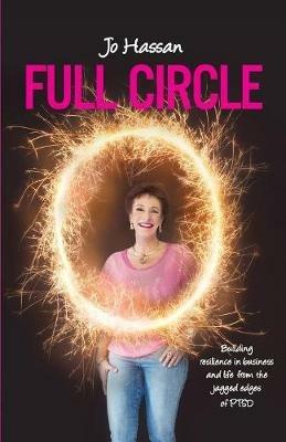 Full Circle: Building Resilience In Business and Life From the Jagged Edges of PTSD - Jo Hassan - cover