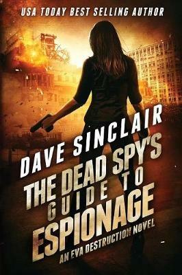 The Dead Spy's Guide to Espionage: An Eva Destruction Novel - Dave Sinclair - cover