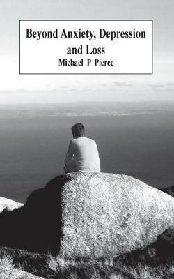Beyond Anxiety Depression and Loss - Michael P Pierce - cover