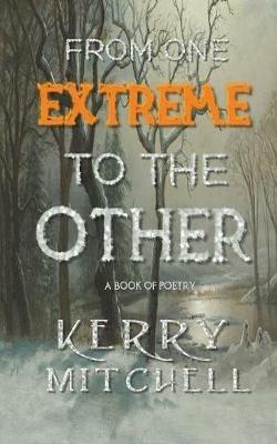 From One Extreme To The Other: A Book of Poetry - Kerry Mitchell - cover