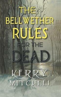 The Bellwether Rules For The Dead - Kerry Mitchell - cover