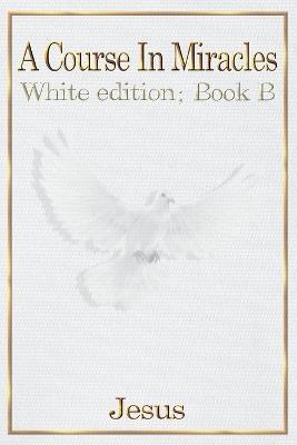A Course in Miracles: Book B - Jesus Christ - cover