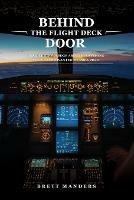 Behind The Flight Deck Door: Insider Knowledge About Everything You've Ever Wanted to Ask A Pilot - Brett Manders - cover