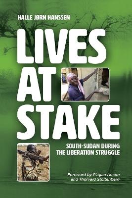 Lives at Stake: South-Sudan during the liberation struggle - Halle JOrn Hanssen - cover