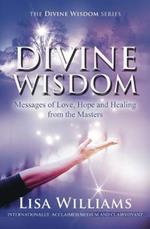 Divine Wisdom: Messages of Love, Hope and Healing from the Masters