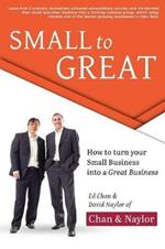 Small To Great: How to Turn Your Small Business into a Great Business
