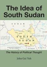 The Idea of South Sudan: The History of Political Thought