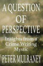 A Question of Perspective: Insights from a Crime Writing Mystic