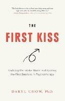 The First Kiss: Undoing the Intake Model and Igniting First Sessions in Psychotherapy - Daryl Chow - cover