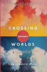 Crossing Between Worlds: Moving and Being Moved Through the Transitions of Life