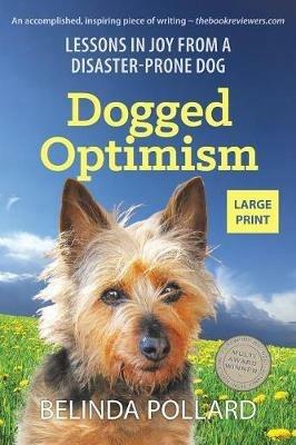 Dogged Optimism (Large Print): Lessons in Joy from a Disaster-Prone Dog - Belinda Pollard - cover