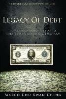 Legacy of Debt: Do You Know Money Is a Plan to Transfer Your Wealth Away from You? - Marco Kwan Ching Chu - cover