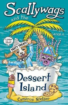 Scallywags and the Dessert Island: Scallywags Book 6 - Cameron Stelzer - cover