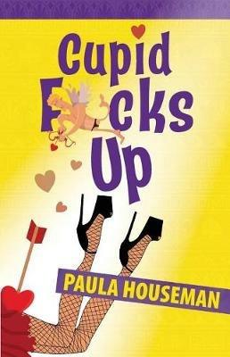 Cupid F*cks Up - Paula Houseman - cover