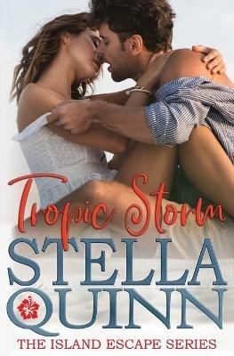 Tropic Storm: The Island Escape Series, Book 1 - Stella Quinn - cover