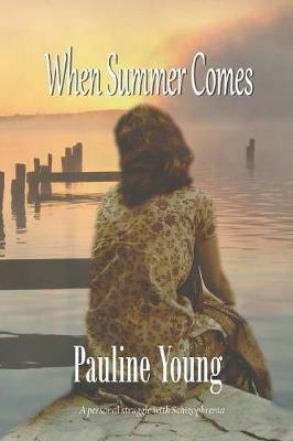 When Summer Comes: A personal struggle with Schizophrenia - Pauline Young - cover