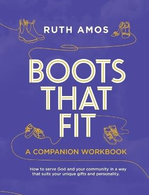 Boots That Fit A Companion Workbook: How to serve God and your community in a way that suits your unique gifts and personality. - Ruth Amos - cover