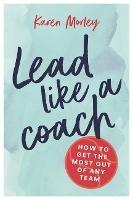 Lead Like a Coach - Karen Morley,Karen Morley - cover